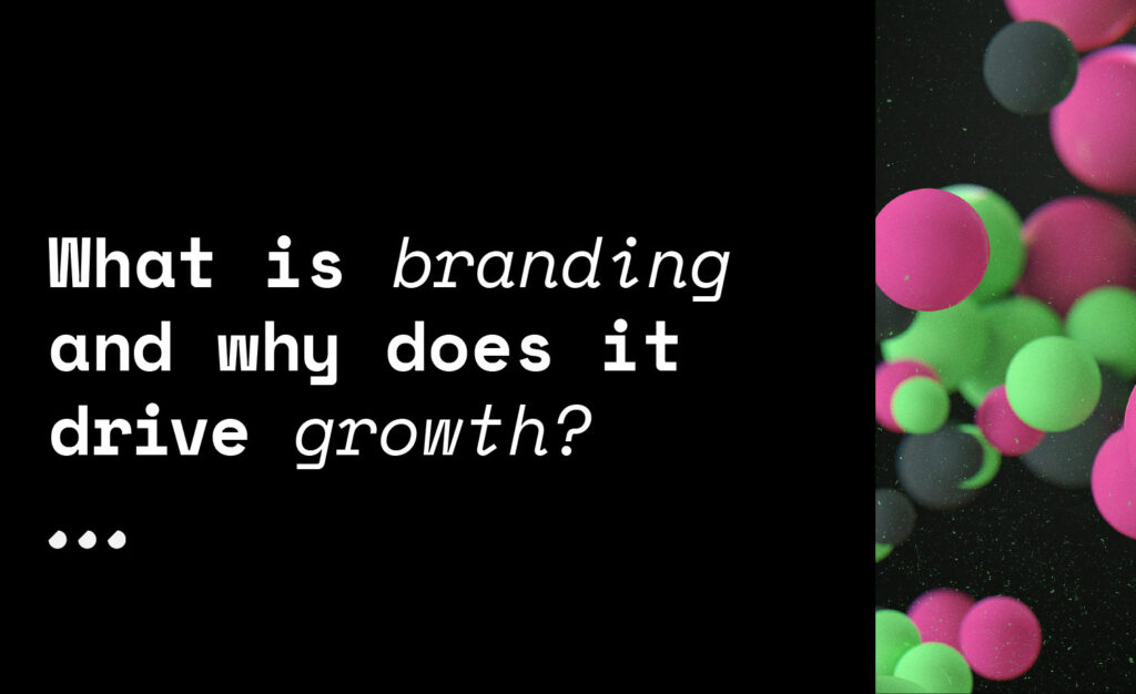 What is branding and why does it drive growth?